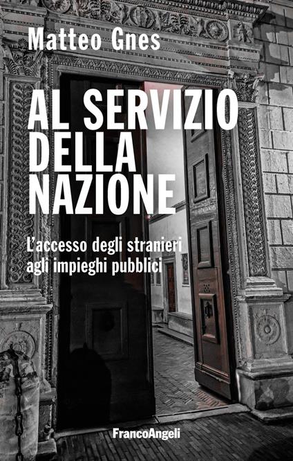 Al servizio della nazione. L'accesso degli stranieri agli impieghi pubblici - Matteo Gnes - copertina