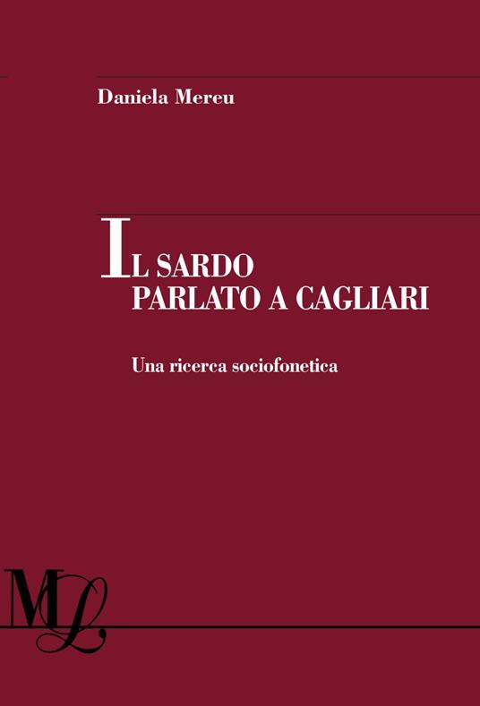 Il sardo parlato a Cagliari. Una ricerca sociofonetica - Mereu Daniela - copertina