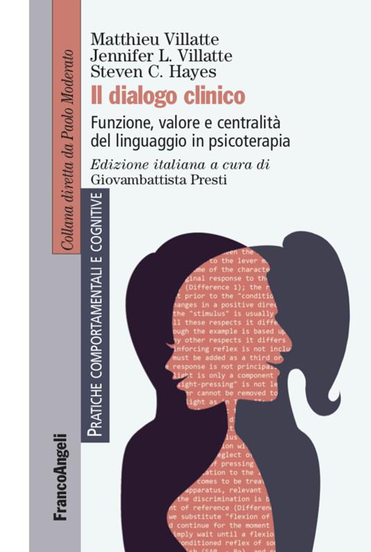 Il dialogo clinico. Funzione, valore e centralità del linguaggio in psicoterapia - Matthieu Villatte,Jennifer L. Villatte,Steven C. Hayes - copertina