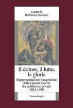 Il dolore, il lutto, la gloria. Rappresentazioni fotografiche della Grande Guerra fra pubblico e privato (1914-1940)