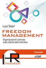 Freedom management. Organizzazioni centrate sulla libertà dell'individuo