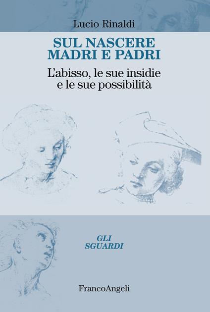 Sul nascere madri e padri. L'abisso, le sue insidie e le sue possibilità - Lucio Rinaldi - ebook