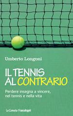 Il tennis al contrario. Perdere insegna a vincere, nel tennis e nella vita