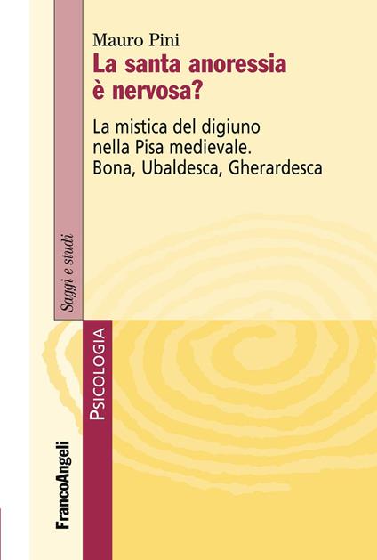 La santa anoressia è nervosa? La mistica del digiuno nella Pisa medievale. Bona, Ubaldesca, Gherardesca - Mauro Pini - ebook