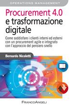 Procurement 4.0 e trasformazione digitale. Come soddisfare i clienti interni ed esterni con un procurement agile e integrato con l'approccio del pensiero snello