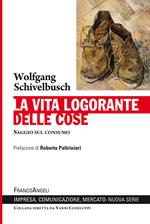 La vita logorante delle cose. Saggio sul consumo