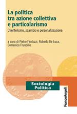 La politica tra azione collettiva e particolarismo. Clientelismo, scambio e personalizzazione