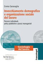 Invecchiamento demografico e organizzazione sociale del lavoro. Percorsi individuali, policy pubbliche e prassi manageriali