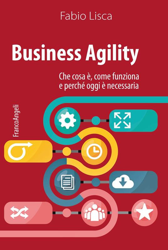 Business agility. Che cosa è, come funziona e perché oggi è necessaria - Fabio Lisca - ebook