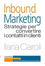 Inbound marketing. Strategie per convertire i contatti in clienti