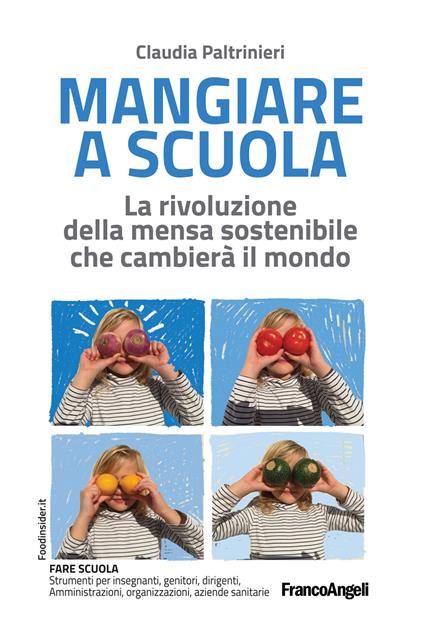 Mangiare a scuola. La rivoluzione della mensa sostenibile che cambierà il mondo - Claudia Paltrinieri - ebook