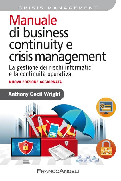 Manuale di business continuity e crisis management. La gestione dei rischi informatici e la continuità operativa - Anthony Cecil Wright - copertina