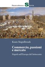 Commercio, passioni e mercato. Napoli nell'Europa del Settecento