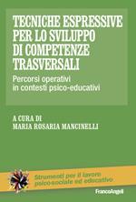 Tecniche espressive per lo sviluppo di competenze trasversali. Percorsi operativi in contesti psico-educativi