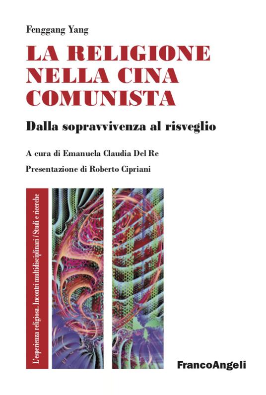 La religione nella Cina comunista. Dalla sopravvivenza al risveglio - Fenggang Yang - copertina