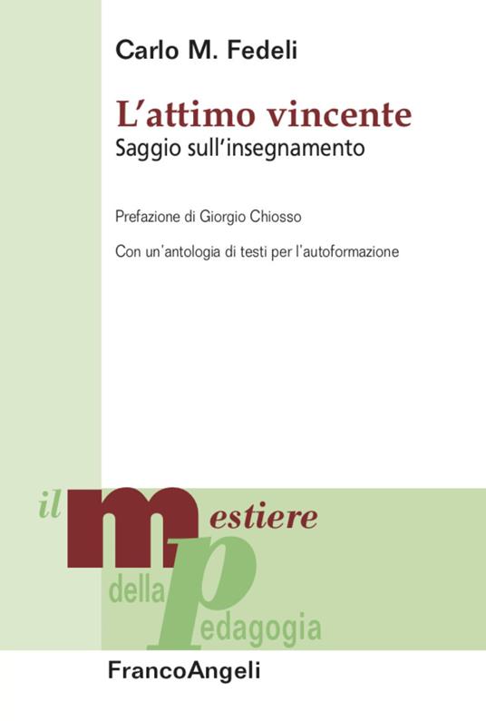 L' attimo vincente. Saggio sull'insegnamento. Con un'antologia di testi per l'autoformazione - Carlo Mario Fedeli - copertina