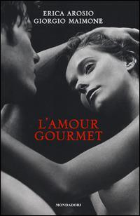 L' amour gourmet - Erica Arosio,Giorgio Maimone - copertina