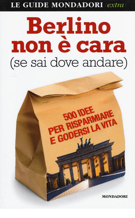 Berlino non è cara (se sai dove andare). 500 idee per risparmiare e godersi la vita - Natascia Orazi - 2