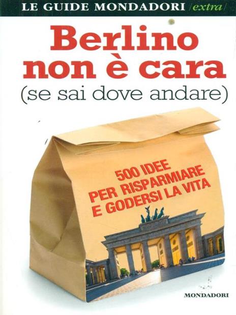 Berlino non è cara (se sai dove andare). 500 idee per risparmiare e godersi la vita - Natascia Orazi - 3