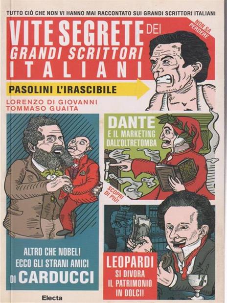 Vite segrete dei grandi scrittori italiani. Tutto ciò che non vi hanno mai raccontato sui grandi scrittori italiani - Tommaso Guaita,Lorenzo Di Giovanni - copertina