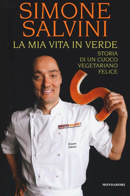 La mia vita in verde. Storia di un cuoco vegetariano felice - Simone Salvini - copertina