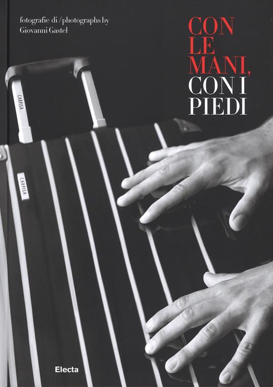 Con le mani e con i piedi. Ediz. italiana e inglese - Giovanni Gastel - 3