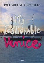 My fashionable Venice. Ediz. illustrata