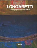 Longaretti. Catalogo generale delle opere. Ediz. a colori. Vol. 2: 1973-1982.