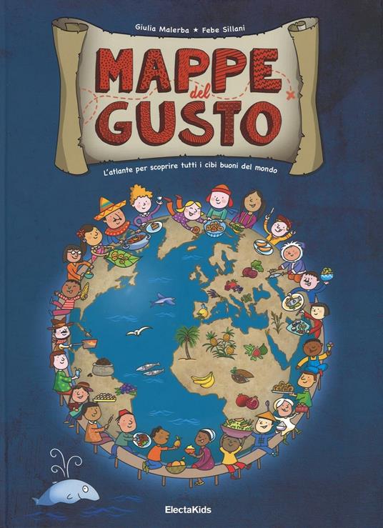 Mappe del gusto. L'atlante per scoprire tutti i cibi buoni del mondo. Ediz. illustrata - Giulia Malerba,Febe Sillani - copertina