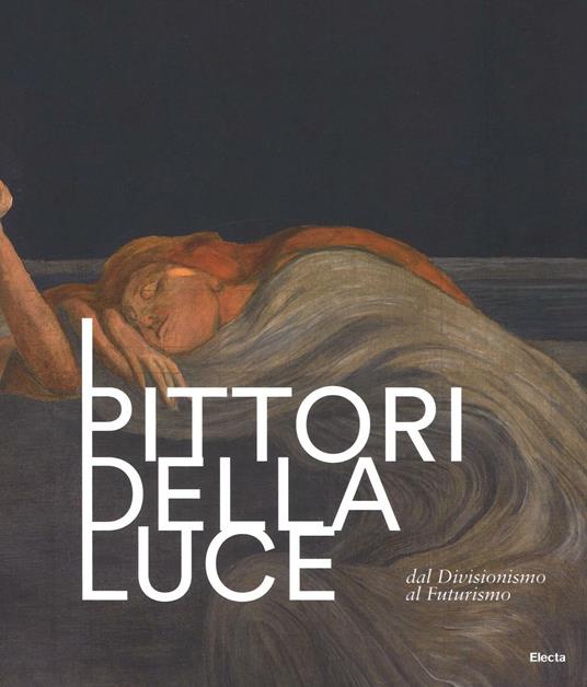 I pittori della luce. Dal divisionismo al futurismo. Catalogo della mostra (Rovereto, 25 giugno-9 ottobre 2016) - copertina