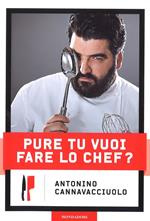 Pure tu vuoi fare lo chef?