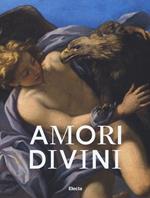 Amori divini. Miti greci di amori e trasformazioni. Catalogo della mostra (Napoli, 7 giugno-16 ottobre 2017). Ediz. a colori