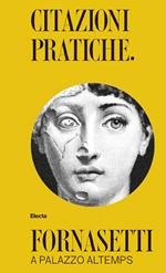 Citazioni pratiche. Fornasetti a Palazzo Altemps. Ediz. illustrata