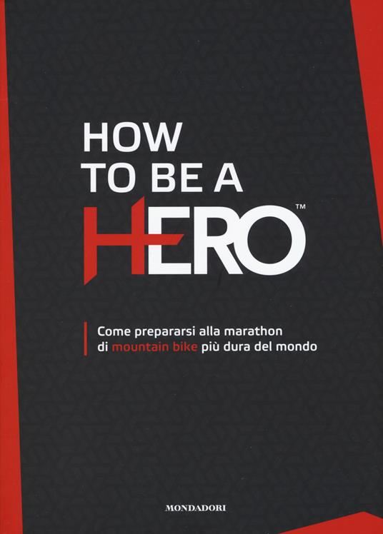 How to be a HERO. Come prepararsi alla marathon di mountain bike più dura del mondo - copertina