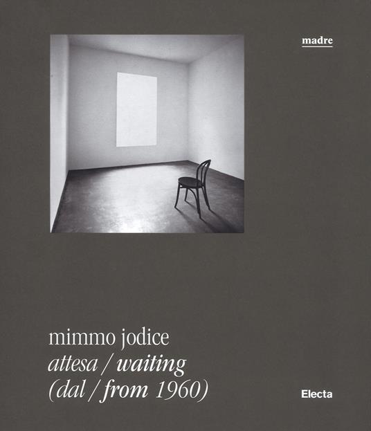 Mimmo Jodice. Attesa-Waiting (dal-from 1960). Catalogo della mostra (Napoli, 24 giugno 2016-24 ottobre 2016). Ediz. illustrata - copertina