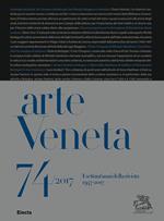 Arte Veneta. Rivista di storia dell'arte (2017). Vol. 74: settant'anni della rivista (1947-2017), I.