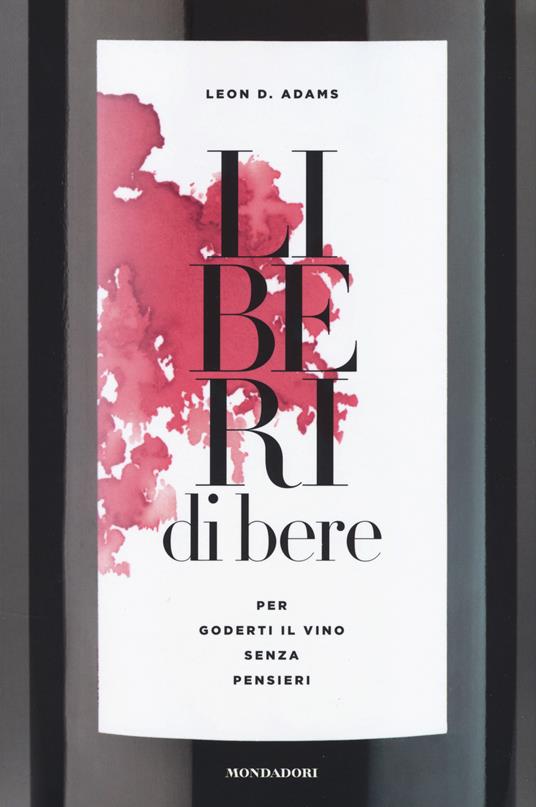 Liberi di bere. Per goderti il vino senza pensieri - Leon D. Adams - copertina