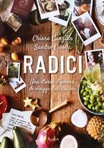 Radici. Una storia d'amore, di viaggio e di cucina