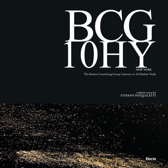 BCG 10HY New York. The Boston Consulting Group's Journey to 10 Hudson Yards. Ediz. illustrata - Stefano Pasqualetti - copertina