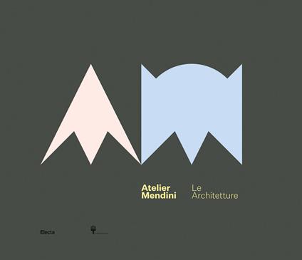 Atelier Mendini. Le architetture. Catalogo della mostra (Milano, 12 aprile-6 maggio 2018). Ediz. inglese - copertina