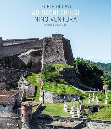 Ad occhi chiusi. Forte di Gavi. Nino Ventura. Sculture 2002-2018 - Nino Ventura - copertina