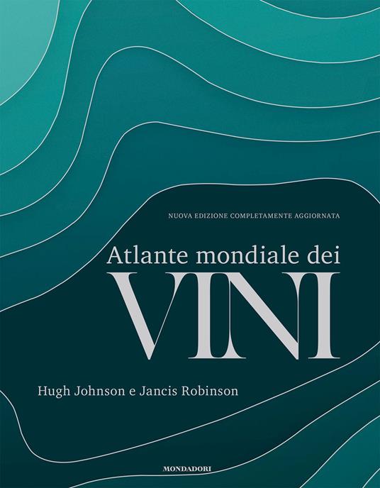 Atlante mondiale dei vini. Nuova ediz. - Hugh Johnson,Jancis Robinson - copertina