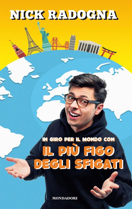 In giro per il mondo con il più figo degli sfigati. Ediz. illustrata - Nick Radogna - copertina