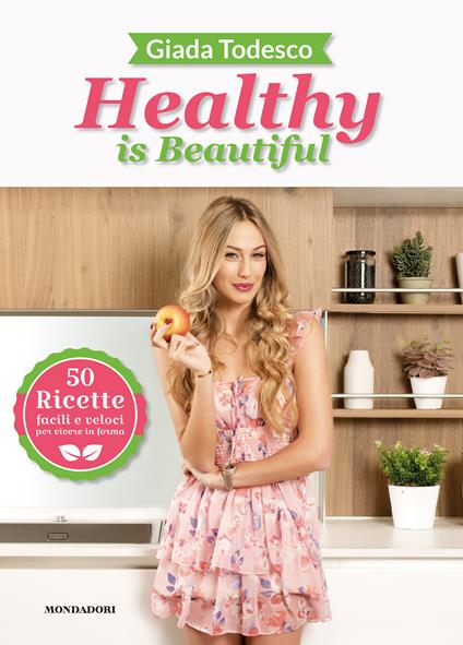 Healthy is beautiful. 50 ricette facili e veloci per vivere in forma. Ediz. illustrata - Giada Todesco - copertina