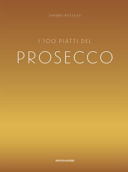 I 100 piatti del prosecco - Sandro Bottega - copertina