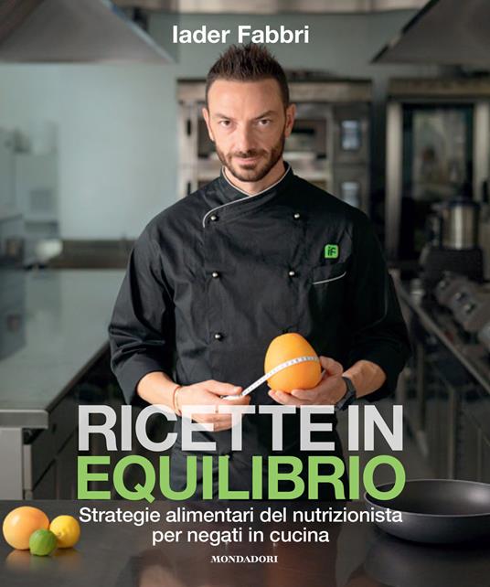 Ricette in equilibrio. Strategie alimentari del nutrizionista per negati in cucina - Iader Fabbri - copertina