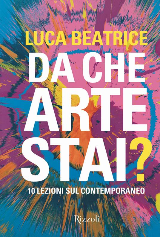 Da che arte stai? 10 lezioni sul contemporaneo. Ediz. illustrata - Luca Beatrice - copertina