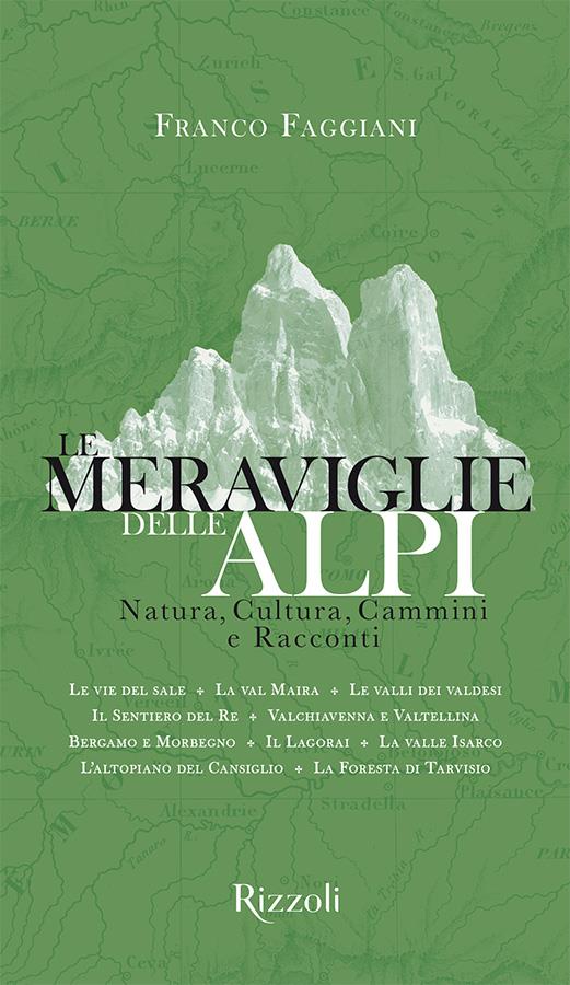 Le meraviglie delle Alpi. Natura, cultura, cammini e racconti - Franco Faggiani - copertina