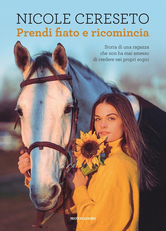 Prendi fiato e ricomincia. Storia di una ragazza che non ha mai smesso di credere nei propri sogni - Nicole Cereseto - copertina