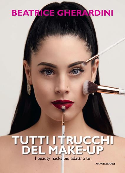 Tutti i trucchi del make-up. I beauty hacks più adatti a te - Beatrice Gherardini - copertina